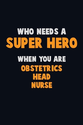 Who Need A SUPER HERO, When You Are Obstetrics ... 1712626647 Book Cover
