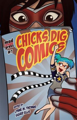 Chicks Dig Comics: A Celebration of Comic Books... 1935234056 Book Cover