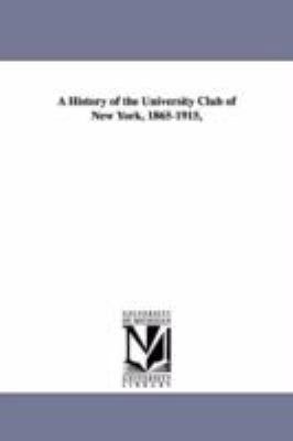 A History of the University Club of New York, 1... 1418189162 Book Cover