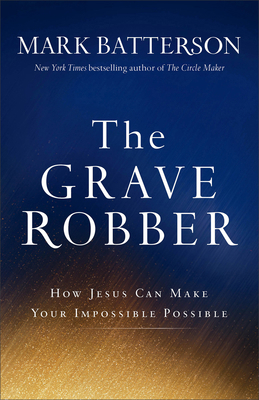 The Grave Robber: How Jesus Can Make Your Impos... 0801015987 Book Cover