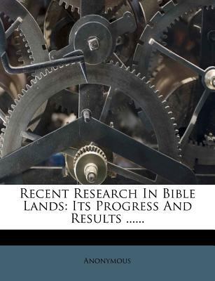 Recent Research in Bible Lands: Its Progress an... 1279233834 Book Cover