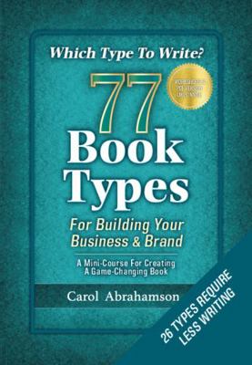 Paperback Which Type to Write? 77 Book Types for Building Your Business & Brand : A Mini-Course for Creating a Game-Changing Book (26 Types Require Less Writing/Worksheets Link Inside) Book
