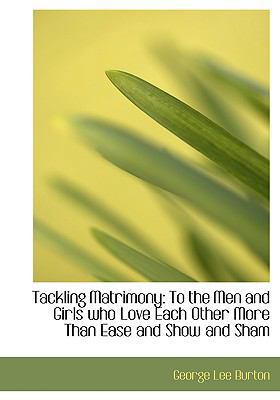 Tackling Matrimony: To the Men and Girls Who Lo... [Large Print] 0554731282 Book Cover