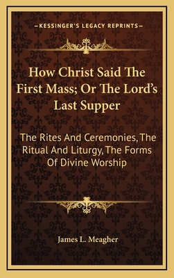 How Christ Said The First Mass; Or The Lord's L... 1163557110 Book Cover