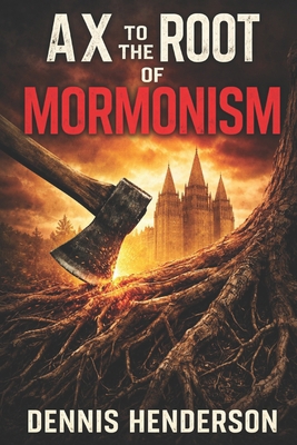 Ax to the Root of Mormonism B0G81BKSFS Book Cover