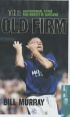 The Old Firm: Sectarianism, Sport, and Society ... 0859765423 Book Cover