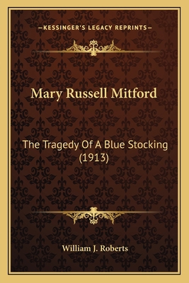 Mary Russell Mitford: The Tragedy Of A Blue Sto... 116391679X Book Cover