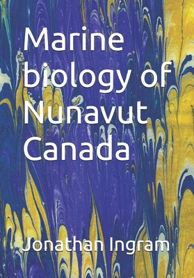 Marine biology of Nunavut Canada B0F9VH9J81 Book Cover