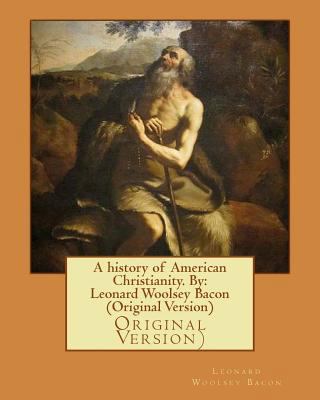 A history of American Christianity. By: Leonard... 153540177X Book Cover