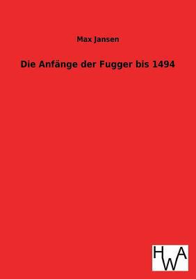 Die Anfange Der Fugger Bis 1494 [German] 3863831985 Book Cover