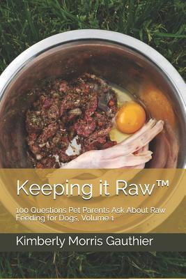 Keeping it Raw(TM): 100 Questions Pet Parents A... 1096551497 Book Cover