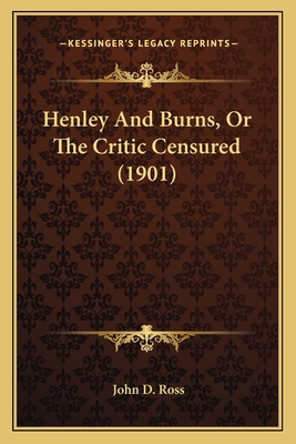 Henley And Burns, Or The Critic Censured (1901) 1164058045 Book Cover