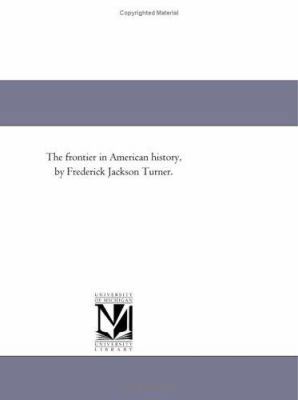 The Frontier in American History, by Frederick ... 1418188093 Book Cover