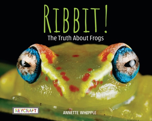 Ribbit! the Truth about Frogs 1478875887 Book Cover