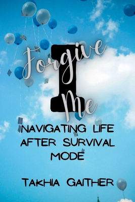 I Forgive Me: Navigating Life After Survival Mode B0C5BV3KTB Book Cover