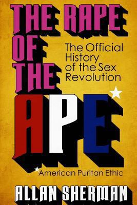 The Rape of the APE* (*American Puritan Ethic):... 1540710831 Book Cover