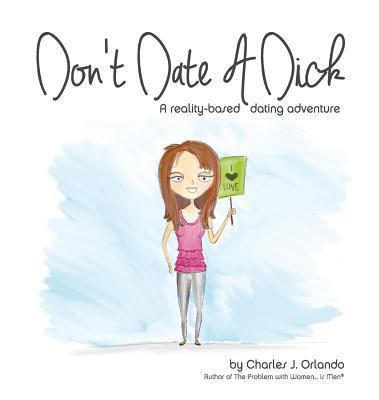 Don't Date A Dick: A reality-based dating adven... 0997902930 Book Cover