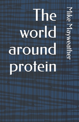 The world around protein B08PX93YG2 Book Cover