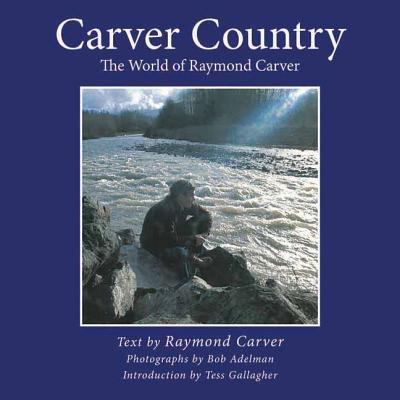 Carver Country: The World of Raymond Carver 1611453097 Book Cover