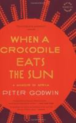 When a Crocodile Eats the Sun: A Memoir of Africa 0316018716 Book Cover