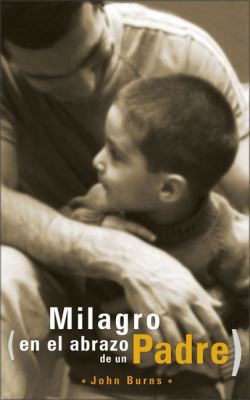 El Milagro en el Abrazo de un Padre [Spanish] 082974309X Book Cover