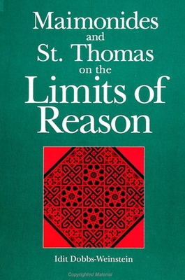 Maimonides and St. Thomas on the Limits of Reason 0791424162 Book Cover