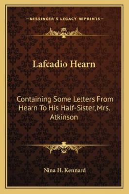 Lafcadio Hearn: Containing Some Letters From He... 1163243523 Book Cover