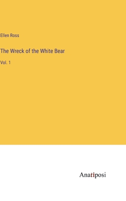 The Wreck of the White Bear: Vol. 1 3382125536 Book Cover