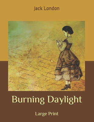 Burning Daylight: Large Print B087HDKNBW Book Cover