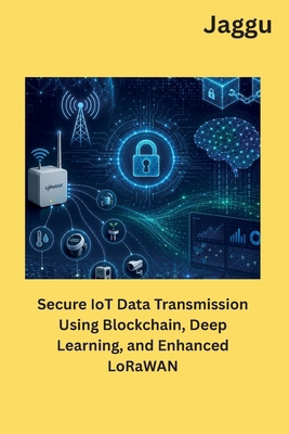 Secure IoT Data Transmission Using Blockchain, ... 1962116654 Book Cover