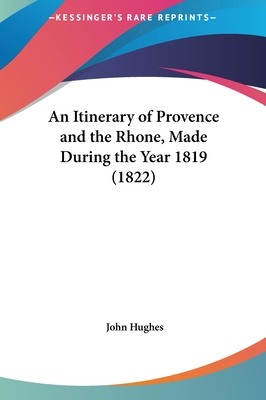 An Itinerary of Provence and the Rhone, Made Du... 1161857532 Book Cover