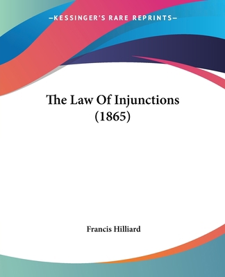 The Law Of Injunctions (1865) 1437336388 Book Cover