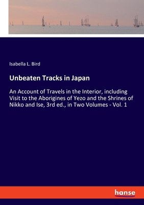 Unbeaten Tracks in Japan: An Account of Travels... 3348055539 Book Cover