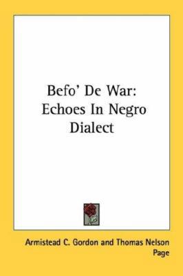 Befo' De War: Echoes In Negro Dialect 1430469560 Book Cover