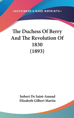 The Duchess of Berry and the Revolution of 1830... 1120087082 Book Cover