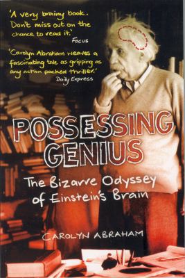 Possessing Genius : The Bizarre Odyssey of Eins... 1840466251 Book Cover