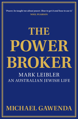 The Powerbroker: Mark Leibler: An Australian Je... 1925835804 Book Cover