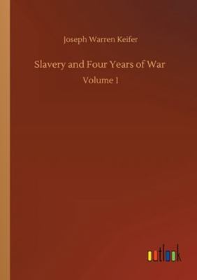 Slavery and Four Years of War: Volume 1 3752315873 Book Cover