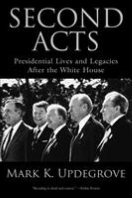 Second Acts: Presidential Lives And Legacies Af... 1493036319 Book Cover