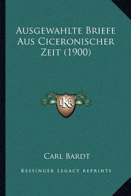 Ausgewahlte Briefe Aus Ciceronischer Zeit (1900) [German] 1166752070 Book Cover