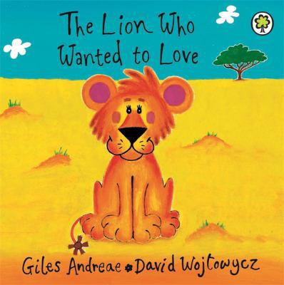 The Lion Who Wanted To Love: Board Book 1408334593 Book Cover