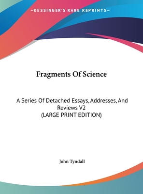 Fragments of Science: A Series of Detached Essa... [Large Print] 1169900925 Book Cover