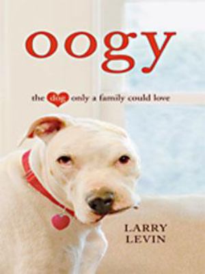 Oogy: The Dog Only a Family Could Love [Large Print] 1410432351 Book Cover