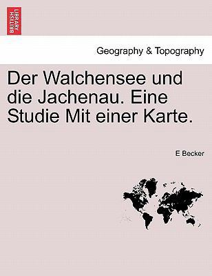 Der Walchensee Und Die Jachenau. Eine Studie Mi... [German] 1241389322 Book Cover