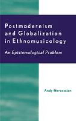 Postmodernism and Globalization in Ethnomusicol... 0810841223 Book Cover