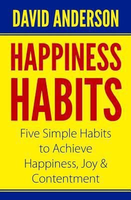 Happiness Habits: Five Simple Habits to Achieve... 1790306647 Book Cover