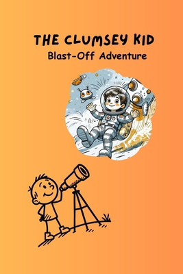 The Clumsey Kid: Blast-Off Adventure B0FQ3VJSBM Book Cover