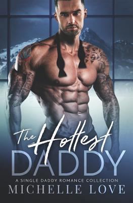 The Hottest Daddy: A Single Daddy Romance Colle... 1723138827 Book Cover