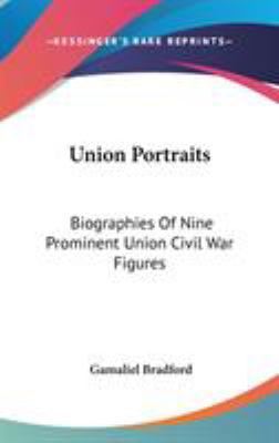 Union Portraits: Biographies Of Nine Prominent ... 0548087393 Book Cover