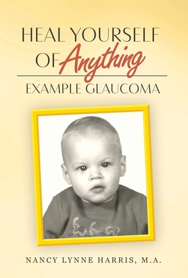 Heal Yourself of Anything: Example Glaucoma [Large Print] 1647535255 Book Cover